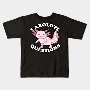 I Axolotl Questions Kids Funny Axolotl Kids T-Shirt